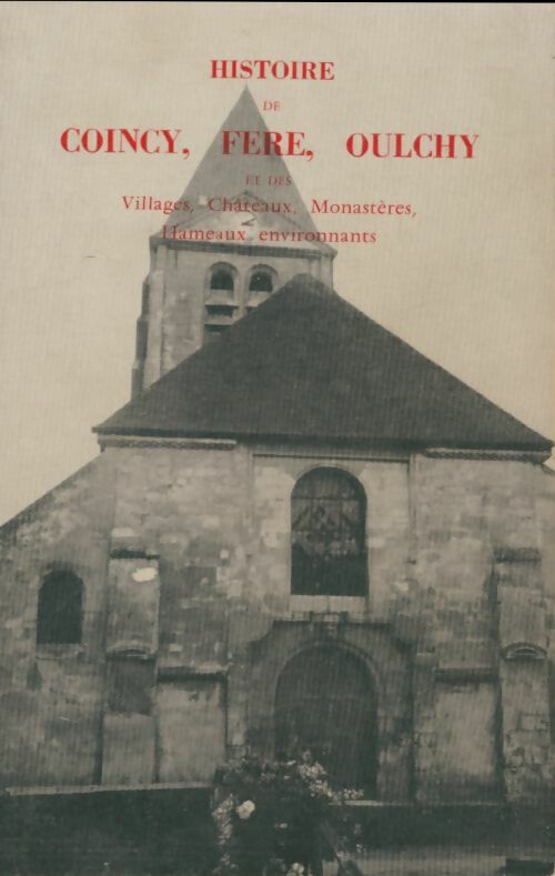Histoire de Coincy, Fère, Oulchy  - Rémy Amánd De Vertus -  Compte d'auteur GF - Livre