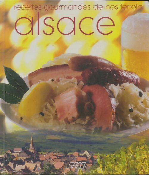Cuisine gourmande de nos terroirs : Alsace - Annie Huber -  Saep GF - Livre