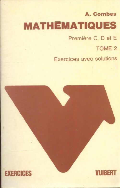 Mathématiques Première C, D et E Tome II - André Combes -  Vuibert GF - Livre
