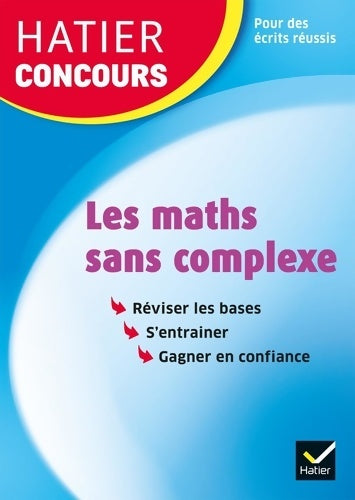Hatier concours - les maths sans complexe : Remise à niveau en mathématiques pour réussir les concours de la fonction publique - Michel Mante -  Hatier concours - Livre