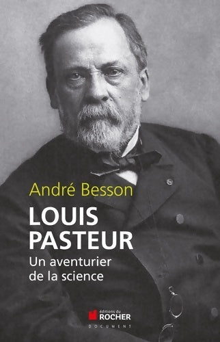 Louis pasteur : Un aventurier de la science - André Besson -  Documents - Livre