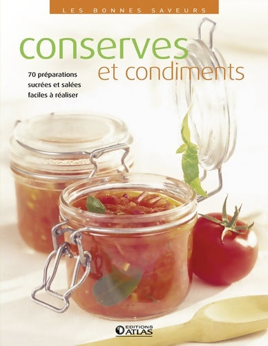 Conserves et condiments : 80 préparations gourmandes faciles à réaliser - Collectif -  Les bonnes saveurs - Livre