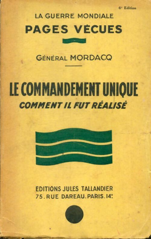 Le commandement unique, comment il fut réalisé - Général Mordacq -  La guerre mondiale pages vécues - Livre
