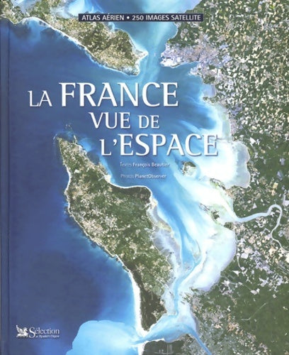 La France vue de l'espace - François Beautier -  Selection du Reader's digest - Livre