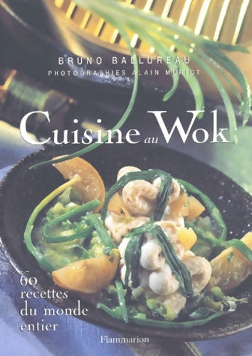 Cuisine au wok : 60 recettes du monde entier - Bruno Ballureau -  Flammarion GF - Livre