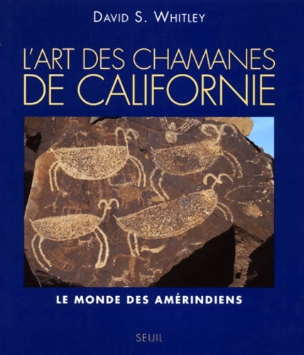 Les chamanes de californie. Le monde des amérindiens - David S. Whitley -  Arts rupestres - Livre