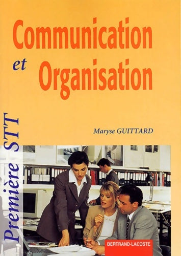 Communication et organisation 1e STT - Maryse Guittard -  Bertrand lacoste - Livre