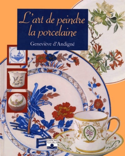 L'art de peindre la porcelaine - Geneviève D' Andigné -  Savoir créer - Livre