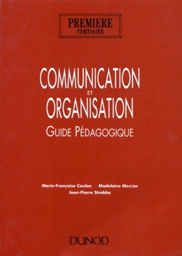 Communication et organisation. Première tertiaire - guide pédagogique : Guide pédagogique - Marie-françoise Coulon -  Dunod GF - Livre