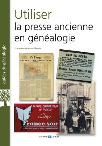 Utiliser la presse ancienne en généalogie - Laurence Abensur-hazan -  Guides de généalogie - Livre