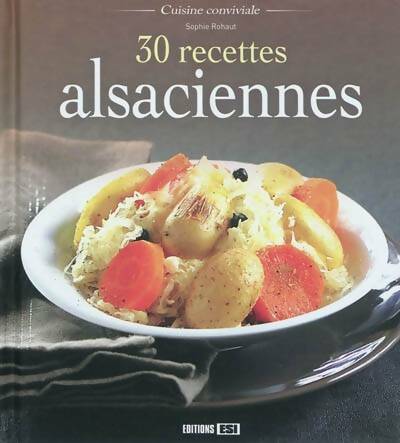 30 recettes alsaciennes - Sophie Rohaut -  Cuisine conviviale - Livre