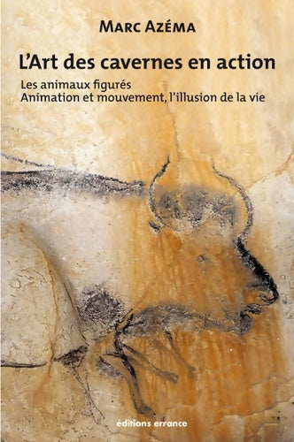L'art des cavernes en action Tome II : Les animaux figurés animation et mouvement l'illusion de la vie - Marc Azema -  Les hespérides - Livre
