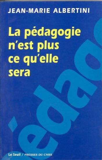 La pédagogie n'est plus ce qu'elle sera - Jean-Marie Albertini -  Seuil / CNRS editions - Livre