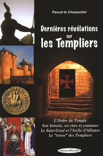 Les dernières révélations sur les templiers - Pascal Charpentier (le) -  Exclusif - Livre