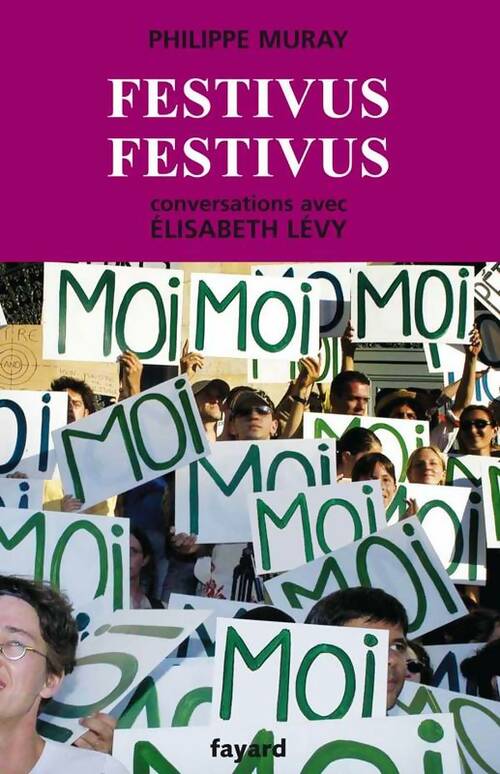 Festivus festivus : Conversations avec Élisabeth lévy - Philippe Muray -  Fayard GF - Livre