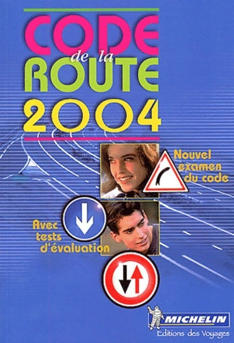 Code de la route 2004 : Apprendre mémoriser réviser se tester au nouvel examen du code de la route - Code De La Route Michelin -  Michelindes voyages - Livre