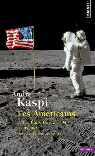 Les Américains Tome II : Les Etats-Unis de 1945 à nos jours - André Kaspi -  Points Histoire - Livre
