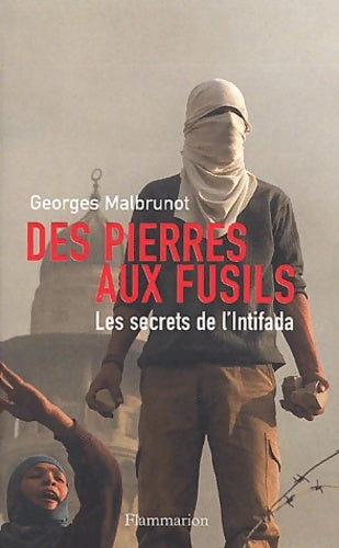 Des pierres aux fusils : Les secrets de l'intifada - Georges Malbrunot -  Flammarion - Livre