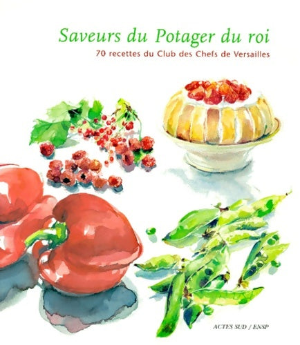 Saveurs du potager du roi. 70 recettes du club des chefs de Versailles - Collectif -  Actes Sud GF - Livre