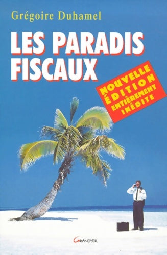 Les paradis fiscaux - Grégoire Duhamel -  Jacques grancher - Livre