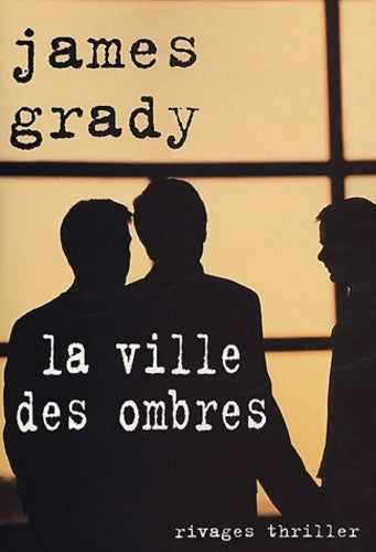 La ville des ombres - James Grady -  Rivages Thriller - Livre