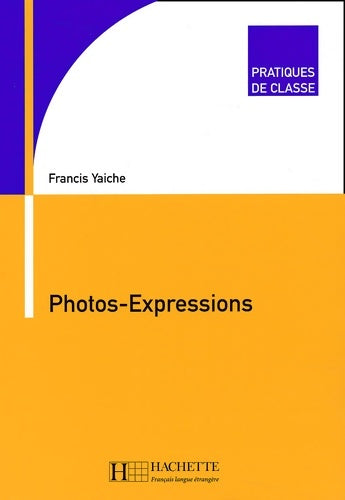 Photos-expressions - Francis Yaiche -  Pratiques de classe - Livre