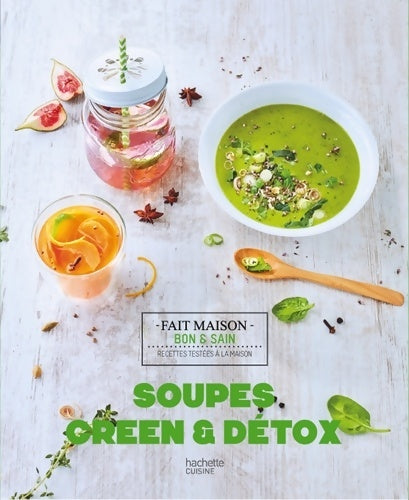 Soupes green & détox - S . Cuiz In -  Fait maison. Bon & sain - Livre