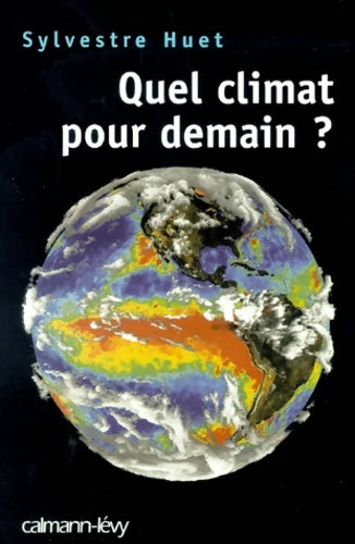 Quel climat pour demain ? - Sylvestre Huet -  Calmann-Lévy Poche - Livre