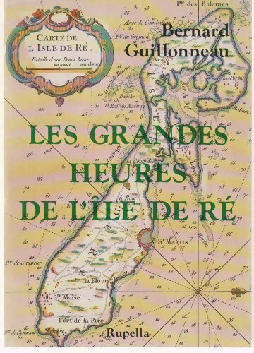 Les Grandes heures de l'île de Ré - Bernard Guillonneau -  Rupella GF - Livre