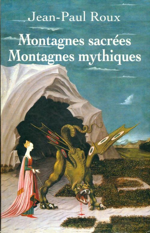 Montagnes sacrées montagnes mythiques - Jean-Paul Roux -  Fayard GF - Livre