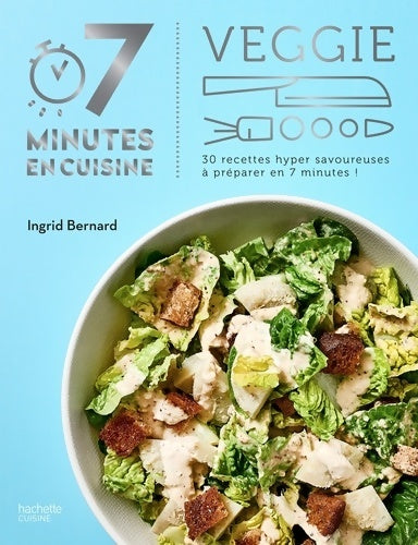 Plats veggies - Ingrid Bernard -  7 minutes en cuisine - Livre