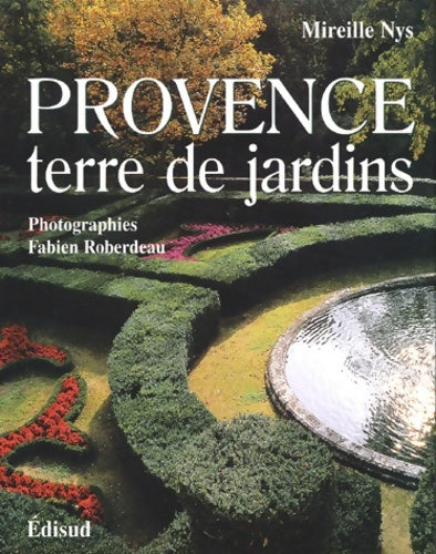 Provence terre de jardins - Mireille Nys -  Edisud - Livre