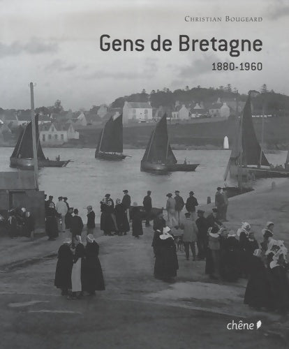 Gens de Bretagne - Christian Bougeard -  Le chene - Livre