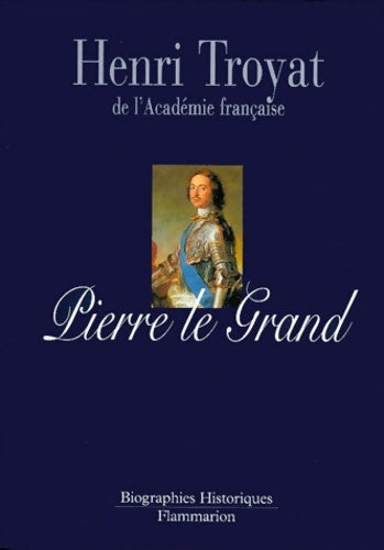 Pierre Le Grand - Henri Troyat -  Biographies historiques - Livre