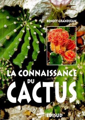 La connaissance du cactus : 150 questions-réponses - Benoît Grandjean -  Edisud - Livre