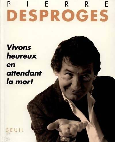 Vivons heureux en attendant la mort - Pierre Desproges -  Seuil GF - Livre
