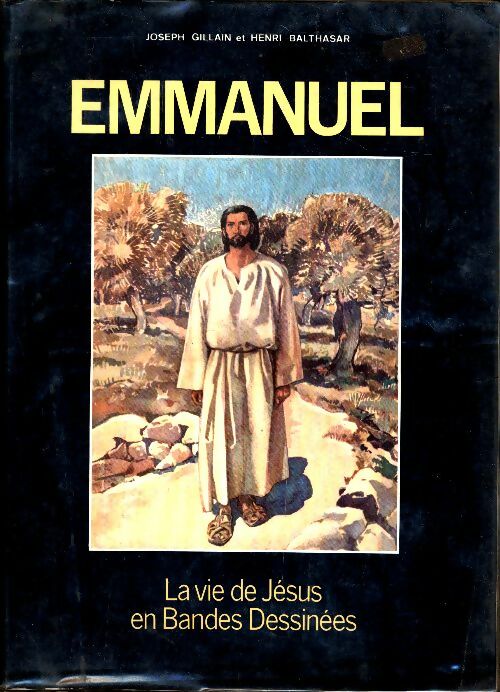 Emmanuel La vie de Jésus en Bande dessinées - Joseph Gillain ;  Henri Balthasar -  Orphelins apprentis d'Auteuil GF - Livre