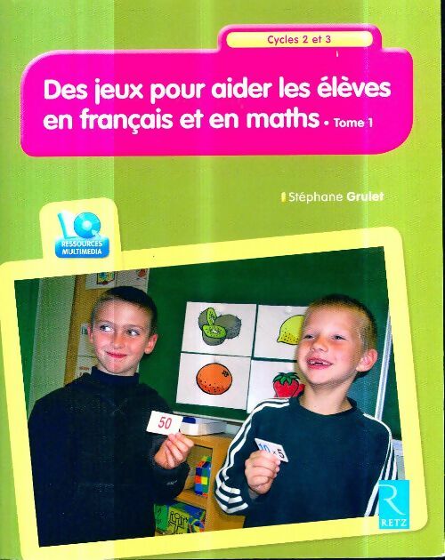 Des jeux pour aider les élèves en français et en maths T. 1 + Cd-rom - Stéphane Grulet -  Pédagogie pratique - Livre