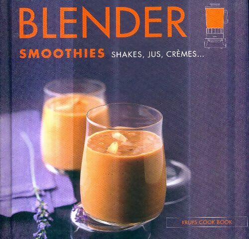 Blender smoothies shakes jus crèmes - Catherine Madani -  Krups cook book - Livre
