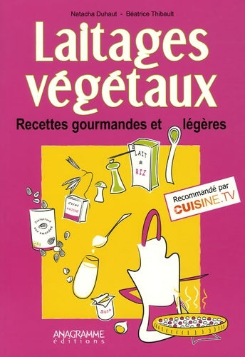 Laitages végétaux : Recettes gourmandes et légères - Natacha Duhaut -  Anagramme GF - Livre