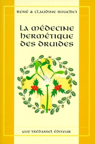 Médecine hermétique des druides - Claudine Bouchet -  Trédaniel GF - Livre