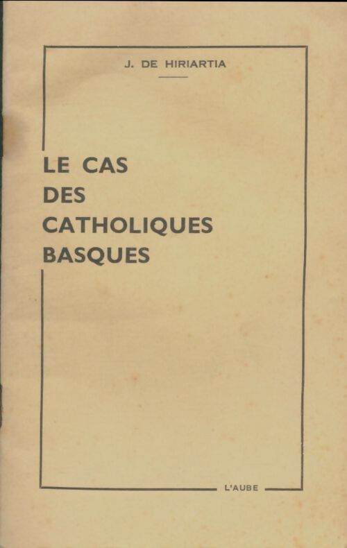 Le cas des catholiques basques - J. De Hiriarta -  Aube GF - Livre