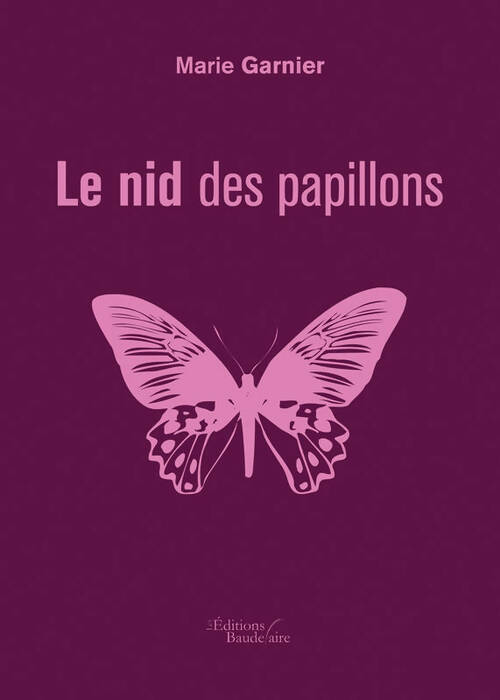 Le nid des papillons - Marie Garnier -  Baudelaire éditions - Livre