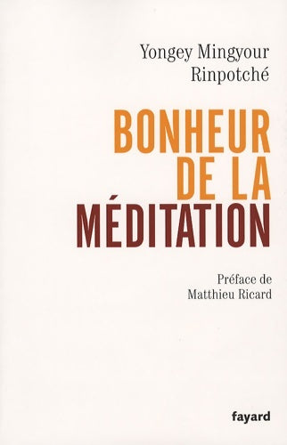 Bonheur de la méditation - Yongey Mingyour Rinpotché -  Fayard GF - Livre