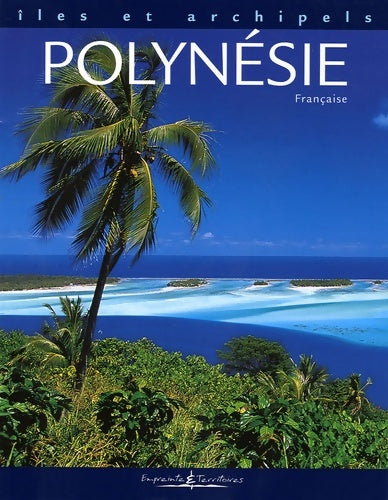 Polynésie Française - Isabelle Croizeau -  Iles et archipels - Livre