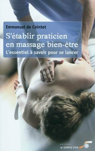 S'établir praticien en massage bien-être : L'essentiel à savoir pour se lancer - Emmanuel De Cointet -  Souffle or - Livre