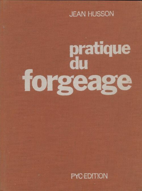 Pratique du forgeage - Jean Husson -  Pyc GF - Livre