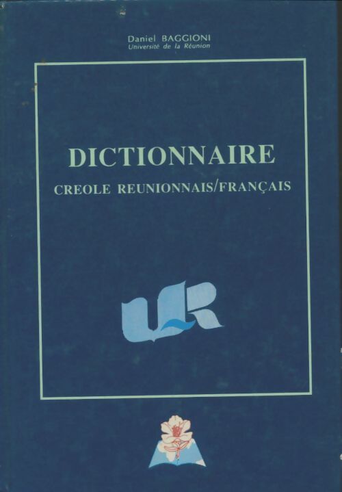 Dictionnaire créole réunionnais/français - Daniel Baggioni -  Université de la Réunion - Livre