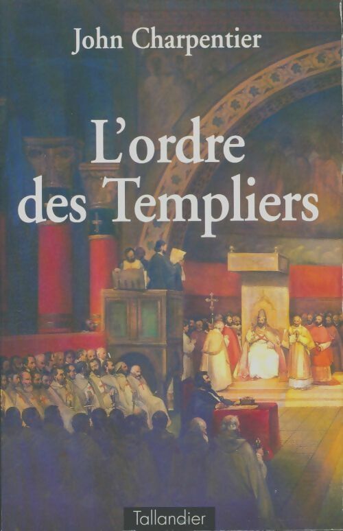 L ordre des templiers - John Charpentier -  Tallandier - Livre