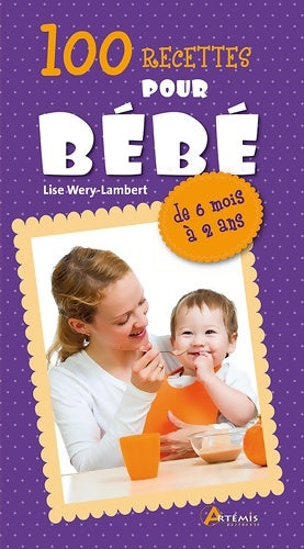 100 recettes pour bébé - Lise Wery-Lambert -  Artémis - Livre